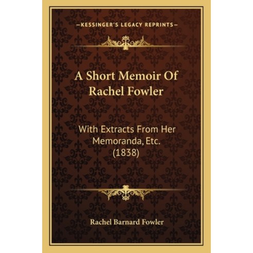 (영문도서) A Short Memoir Of Rachel Fowler: With Extracts From Her Memoranda Etc. (1838) Paperback, Kessinger Publishing, English, 9781165898602