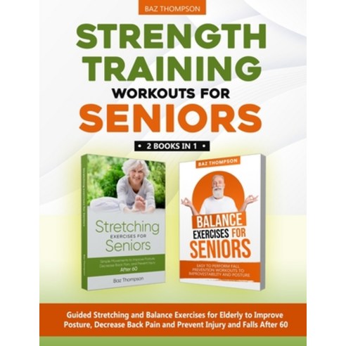 (영문도서) Strength Training Workouts for Seniors: 2 Books In 1 - Guided Stretching and Balance Exercise... Paperback, Baz Thompson, English, 9781990404221