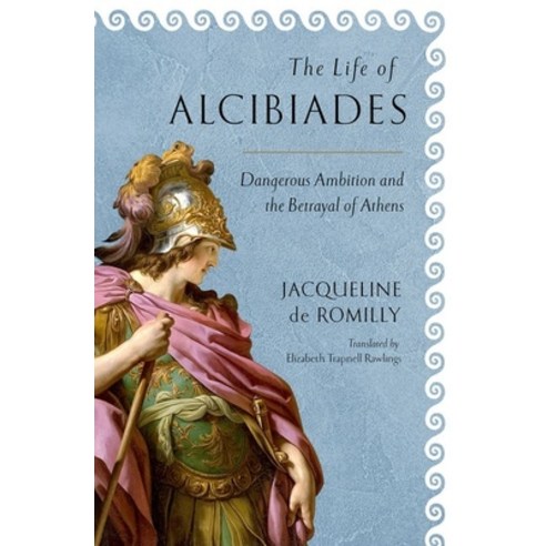 The Life of Alcibiades: Dangerous Ambition and the Betrayal of Athens Hardcover, Cornell University Press