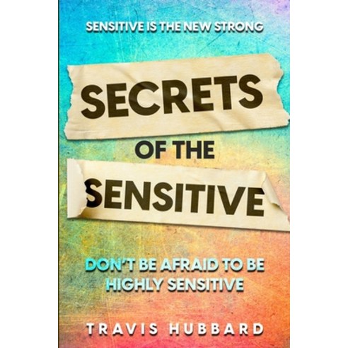 (영문도서) Sensitive Is The New Strong: Secrets OF The Sensitive - Don''t Be Afraid To Be Highly Sensitive Paperback, Readers First Publishing Ltd, English, 9781804280706