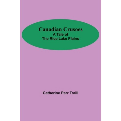 (영문도서) Canadian Crusoes; A Tale Of The Rice Lake Plains Paperback, Alpha Edition, English, 9789354595349