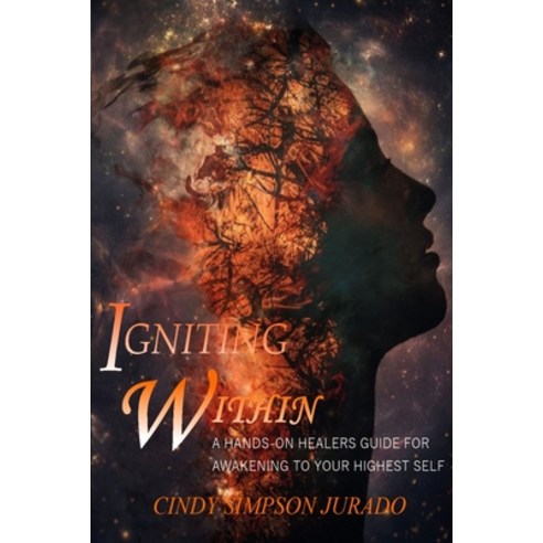 (영문도서) Igniting Within: A Hands-on Healer''s Tips for Awakening to Your Highest Self Paperback, Independently Published, English, 9781689830300