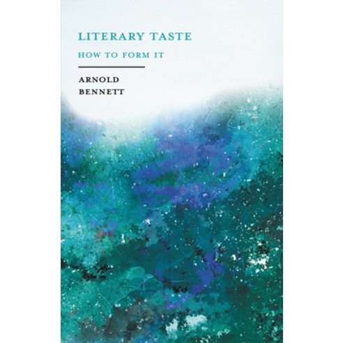 (영문도서) Literary Taste - How to Form It: With Detailed Instructions for Collecting a Complete Library... Paperback, White Press, English, 9781528713405