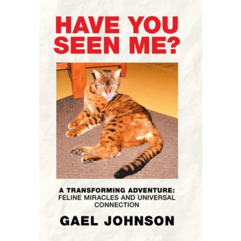 Have You Seen Me?: A Transforming Adventure: Feline Miracles and Universal Connection Hardcover, Balboa Press, English, 9781982233143