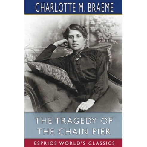 The Tragedy of the Chain Pier (Esprios Classics) Paperback, Blurb, English, 9781034751595