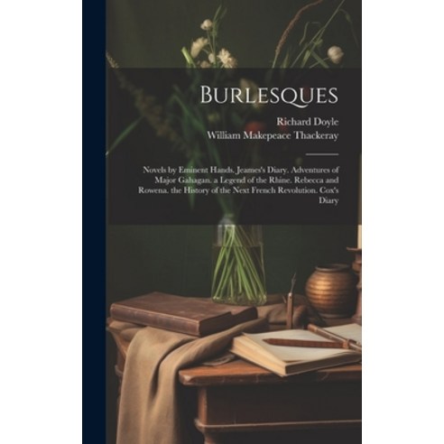 (영문도서) Burlesques: Novels by Eminent Hands. Jeames''s Diary. Adventures of Major Gahagan. a Legend of... Hardcover, Legare Street Press, English, 9781020258503