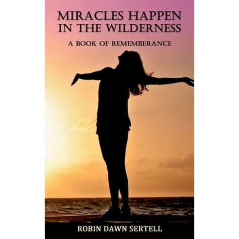 (영문도서) Miracles Happen in the Wilderness: A Book of Rememberance Paperback, Independently Published, English, 9798681127789