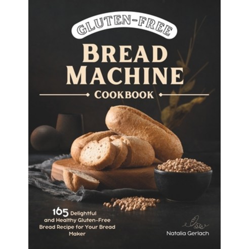 (영문도서) Gluten-Free Bread Machine Cookbook: 165 Delightful And Healthy Gluten-Free Bread Machine Reci... Paperback, Independently Published, English, 9798873849147