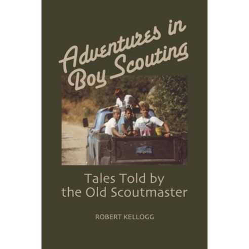 (영문도서) Adventures in Boy Scouting: Tales Told by the Old Scoutmaster Paperback, Cabinart Books, English, 9780578369129
