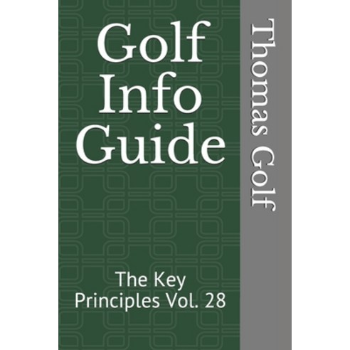 Golf Info Guide: The Key Principles Vol. 28 Paperback, Independently Published, English, 9798598913451