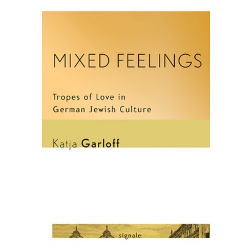 (영문도서) Mixed Feelings: Tropes of Love in German Jewish Culture Paperback, Cornell University Press, English, 9781501704970