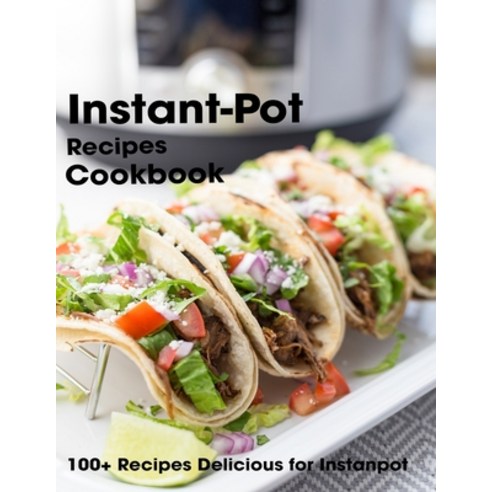 Instant-Pot Recipes Cookbook: 100+ Recipes Delicious for Instant Pot Paperback, Independently Published, English, 9798698232780