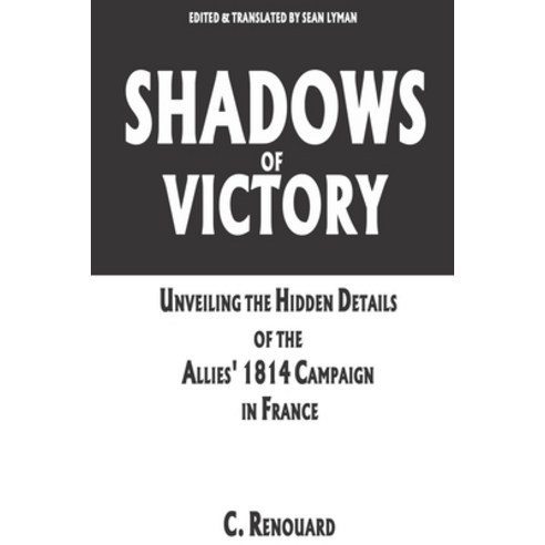 (영문도서) Shadows of Victory: Unveiling the Hidden Details of the Allies'' 1814 Campaign in France Paperback, Independently Published, English, 9798877473508