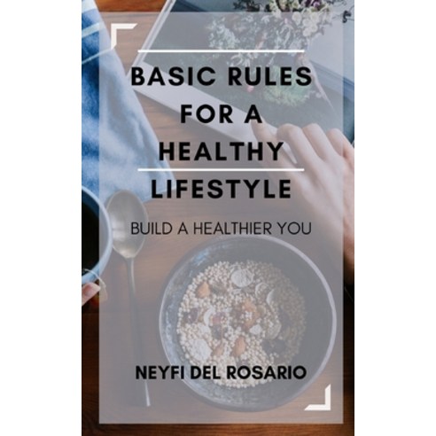(영문도서) Basic Rules for a Healthy Lifestyle: Build a Healthier You Paperback, Independently Published, English, 9798523613937