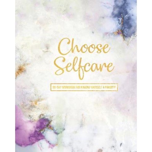 (영문도서) Choose Selfcare: 90 Day Workbook For Making Yourself A Priority Paperback, Createspace Independent Pub..., English, 9781726131759