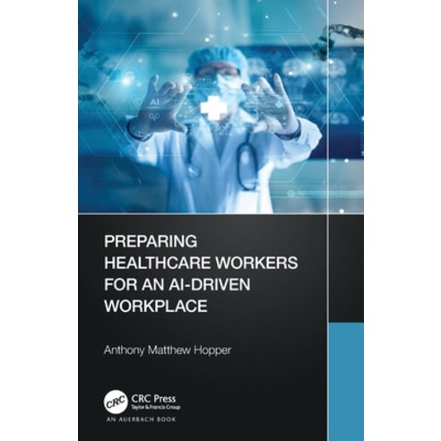 (영문도서) Preparing Healthcare Workers for an AI-Driven Workplace Paperback, Auerbach Publications, English, 9781032008073