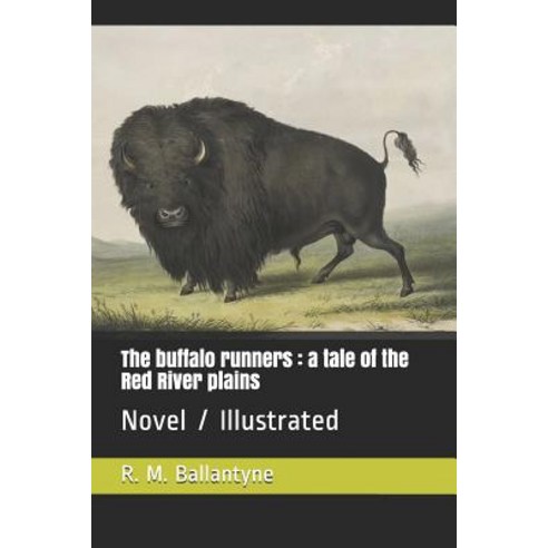 The Buffalo Runners: A Tale of the Red River Plains: Novel / Illustrated Paperback, Independently Published
