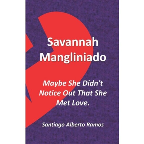 Savannah Mangliniado Maybe She Didn''t Notice Out That She Met Love.: The Lost Heritage For Enjoying ... Paperback, Independently Published, English, 9798733826394