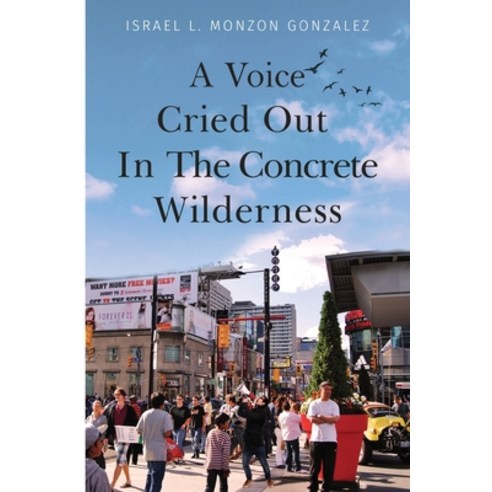 (영문도서) A Voice Cried Out In The Concrete Wilderness Paperback, Olympia Publishers, English, 9781804390108