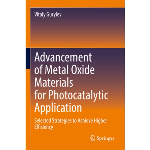 (영문도서) Advancement of Metal Oxide Materials for Photocatalytic Application: Selected Strategies to A... Paperback, Springer, English, 9783031205552