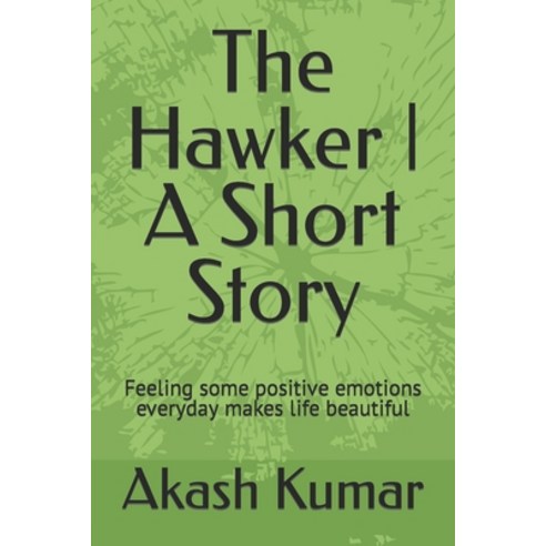 (영문도서) The Hawker A Short Story: Feeling some positive emotions everyday makes life beautiful Paperback, Independently Published, English, 9798433430280