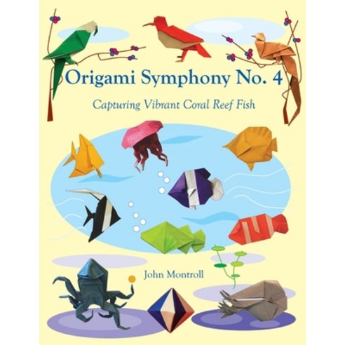 Origami Symphony No. 4: Capturing Vibrant Coral Reef Fish Paperback, Antroll Publishing Company
