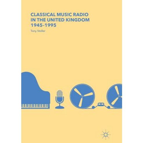 (영문도서) Classical Music Radio in the United Kingdom 1945-1995 Paperback, Palgrave MacMillan, English, 9783319878522