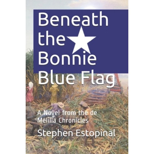Beneath the Bonnie Blue Flag: A Novel from the de Melilla Chronicles Paperback, Independently Published, English, 9798599368014