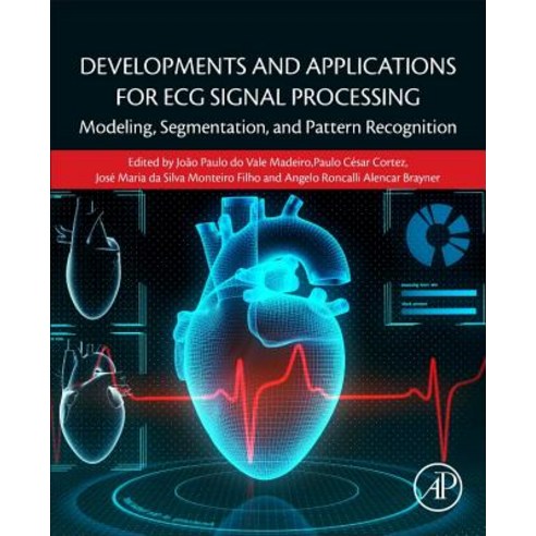 (영문도서) Developments and Applications for ECG Signal Processing: Modeling Segmentation and Pattern ... Paperback, Academic Press, English, 9780128140352