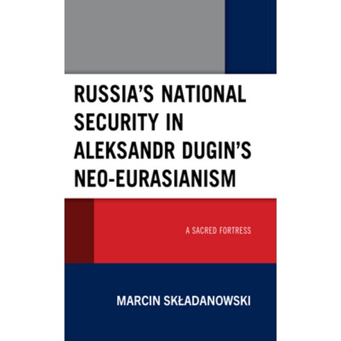 (영문도서) Russia''s National Security in Aleksandr Dugin''s Neo-Eurasianism: A Sacred Fortress Hardcover, Lexington Books, English, 9781666937978
