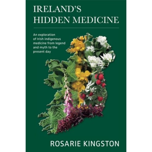 (영문도서) Ireland''s Hidden Medicine: An Exploration of Irish Indigenous Medicine from Legend and Myth t... Paperback, Aeon Books Ltd, English, 9781913504977
