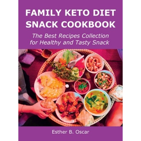 (영문도서) Family Keto Diet Snack Cookbook: The Best Recipes Collection for Healthy and Tasty Snack Hardcover, Esther B. Oscar, English, 9781483442723