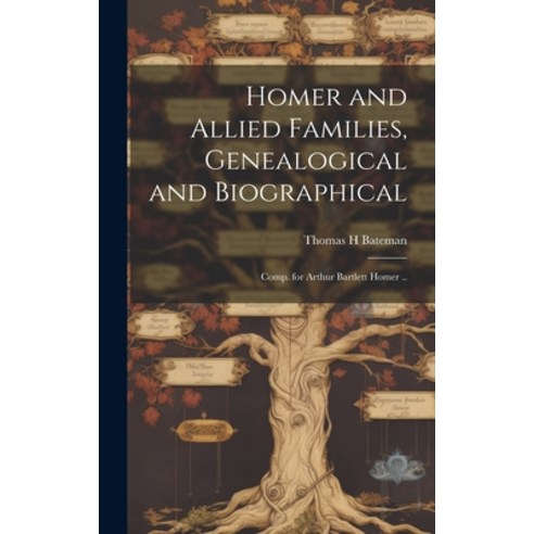 (영문도서) Homer and Allied Families Genealogical and Biographical; Comp. for Arthur Bartlett Homer .. Hardcover, Hassell Street Press, English, 9781019356173