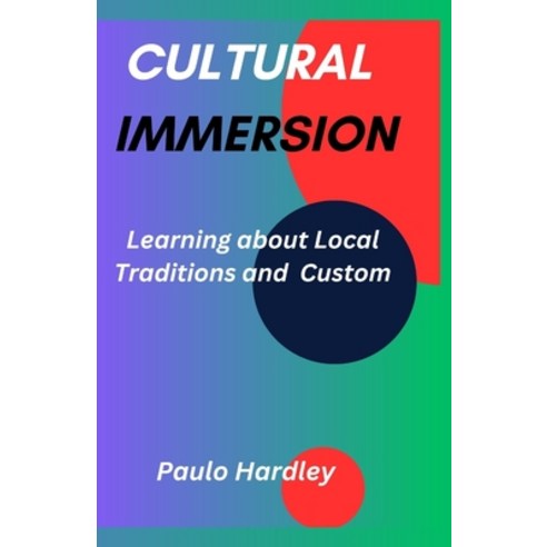 (영문도서) Cultural Immersion: Learning about local traditions and custom Paperback, Independently Published, English, 9798395435507