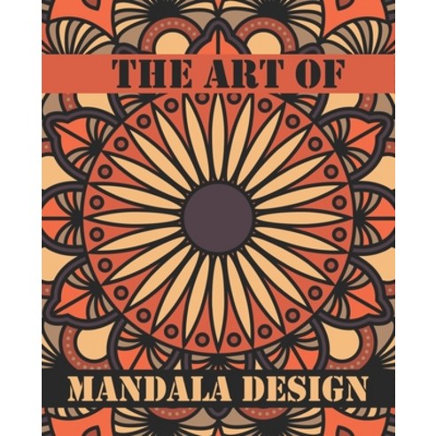 The Art of Mandala Design: An Adult Coloring Book Mandala Patterns Images Stress Management Coloring... Paperback, Independently Published