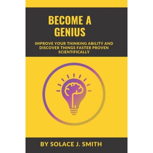 (영문도서) Become a Genius: Improve Your Thinking Ability and Discover Things Faster Proven Scientifically Paperback, Independently Published, English, 9798370951299