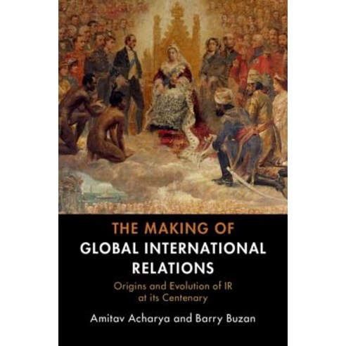 (영문도서) The Making of Global International Relations Hardcover, Cambridge University Press, English, 9781108480178