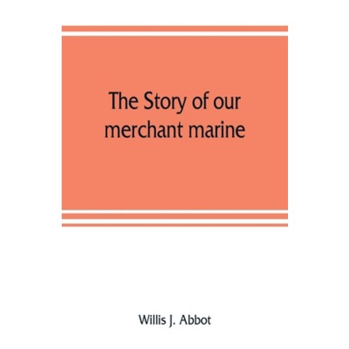 (영문도서) The story of our merchant marine; its period of glory its prolonged decadence and its vigoro... Paperback, Alpha Edition, English, 9789353808075