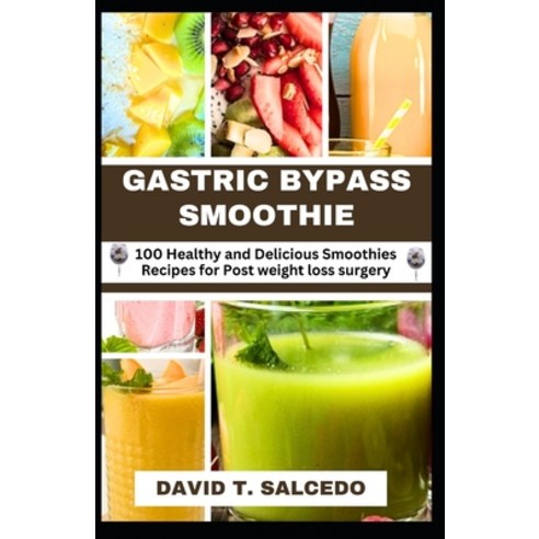(영문도서) Gastric Bypass Smoothie: 100 Healthy and Delicious Smoothies Recipes for Post weight loss sur... Paperback, Independently Published, English, 9798874079536