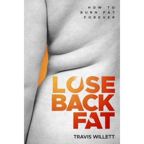 Lose Back Fat: How To Burn Fat Forever Paperback, Independently Published, English, 9798736003563