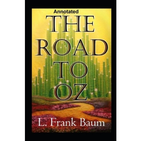 The Road to Oz Annotated Paperback, Independently Published, English, 9798712287871