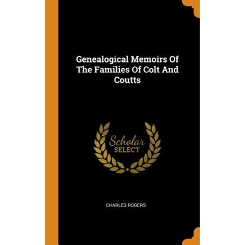 (영문도서) Genealogical Memoirs Of The Families Of Colt And Coutts Hardcover, Franklin Classics, English, 9780343548773