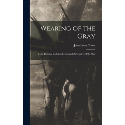 (영문도서) Wearing of the Gray: Being Personal Portraits Scenes and Adventures of the War Hardcover, Legare Street Press, English, 9781016578134