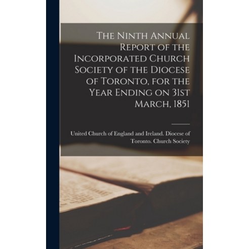 (영문도서) The Ninth Annual Report of the Incorporated Church Society of the Diocese of Toronto for the... Hardcover, Legare Street Press, English, 9781013450303
