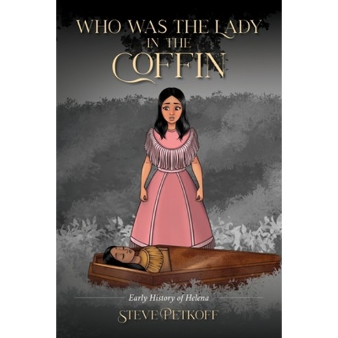 (영문도서) Who Was the Lady in the Coffin: Early History of Helena Paperback, Palmetto Publishing, English, 9798822944770