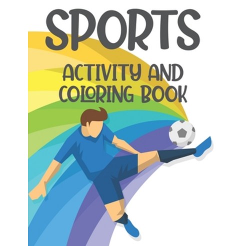 Sports Activity And Coloring Book: Childrens Coloring And Activity Sheets Sports-Themed Illustratio... Paperback, Independently Published