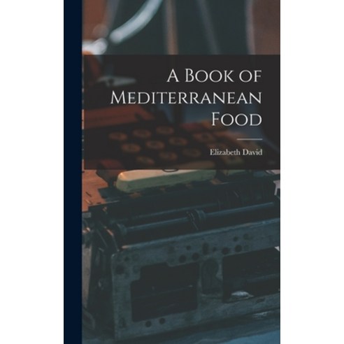 (영문도서) A Book of Mediterranean Food Hardcover, Hassell Street Press, English, 9781014193605