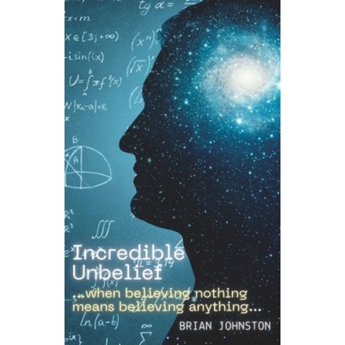 (영문도서) Incredible Unbelief: When Believing Nothing Means Believing Anything Paperback, Hayes Press, English, 9781789102239