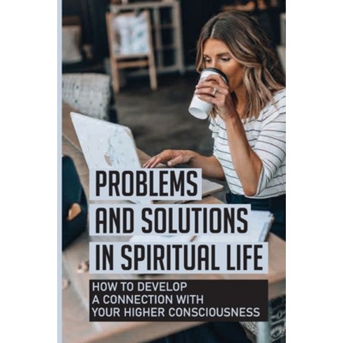 (영문도서) Problems And Solutions In Spiritual Life: How To Develop A Connection With Your Higher Consci... Paperback, Independently Published, English, 9798538404964