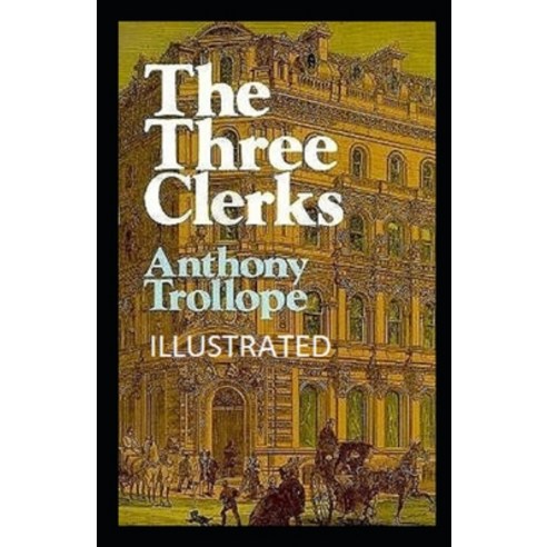 (영문도서) The Three Clerks Illustrated Paperback, Independently Published, English, 9798502543033